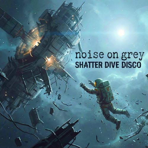 Noise On Grey - Shatter Dive Disco (2026)
