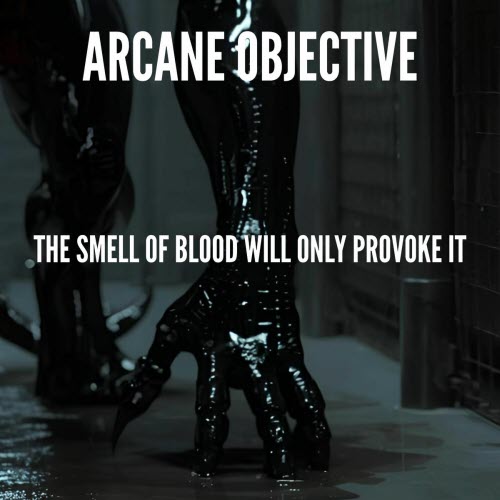 Arcane Objective - The Smell Of Blood Will Only Provoke It (2026) [EP]