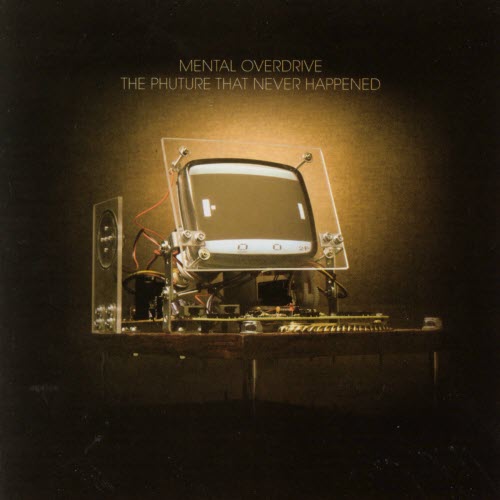 Mental Overdrive - The Phuture That Never Happened (2005)
