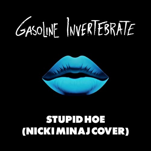 Gasoline Invertebrate - Stupid Hoe (Nicki Minaj Cover) (2026) [Single]