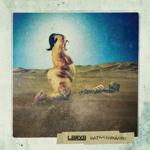 Larva - Mata Al Carn​í​voro (2015) [EP]