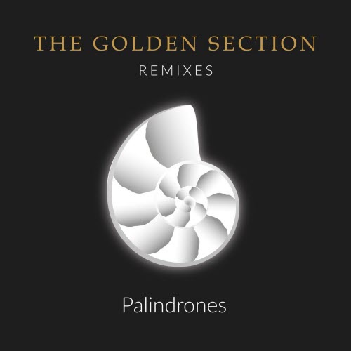 Palindrones - The Golden Section (Remixes) (2021) [EP]