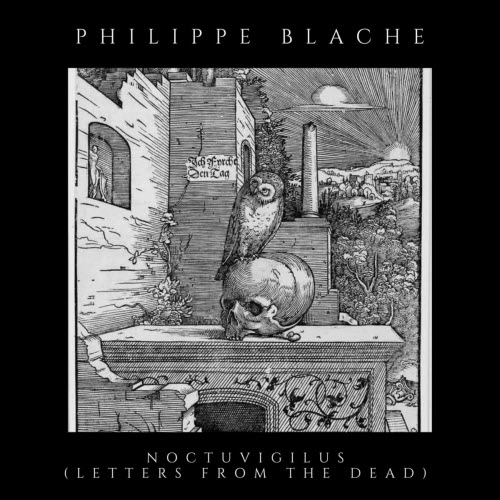 Philippe Blache - Noctivigilus (Letters From The Dead) (2026)
