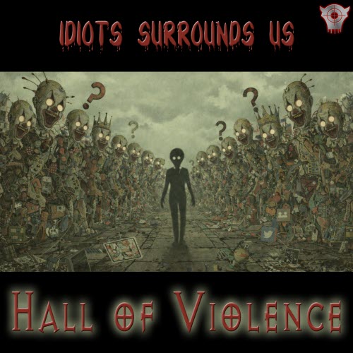 Hall Of Violence - Idiots Surrounds Us (2026) [Single]