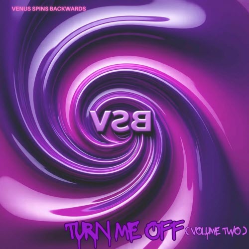 Venus Spins Backwards - Turn Me Off (Volume Two) (2025) [EP]