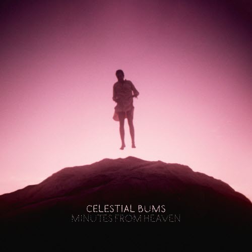Celestial Bums - Minutes From Heaven (2026)