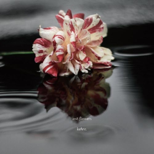 Kehre. - Lost Flowers (2022) [EP]