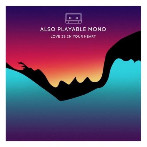 Also Playable Mono - Love Is In Your Heart (2020) [Single]