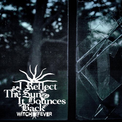 Witch Fever - I Reflect The Sun, It Bounces Back (2026) [Single]