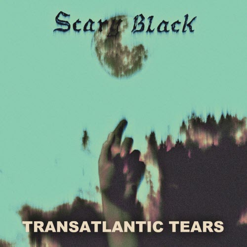Scary Black - Transatlantic Tears (2022) [Single]