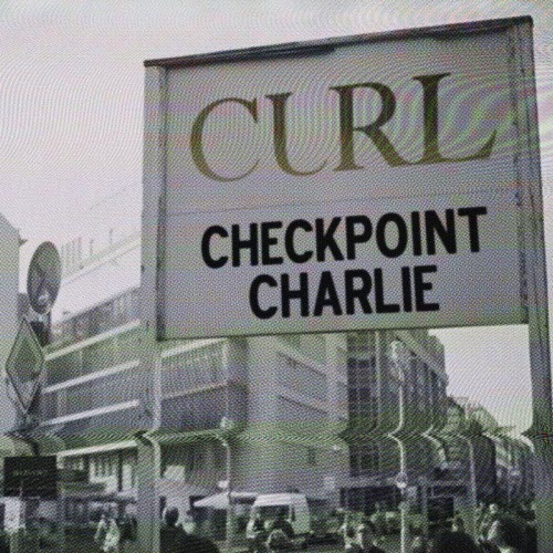 Curl - Checkpoint Charlie (2026) [Single]