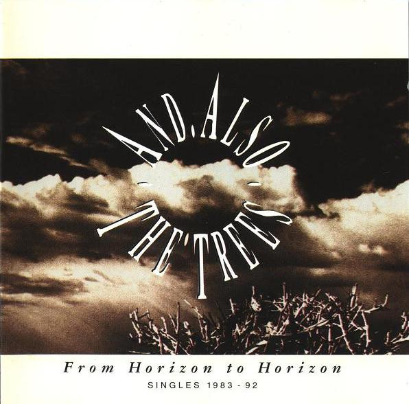 And Also The Trees - From Horizon To Horizon (Singles 1983 - 92) (1993)