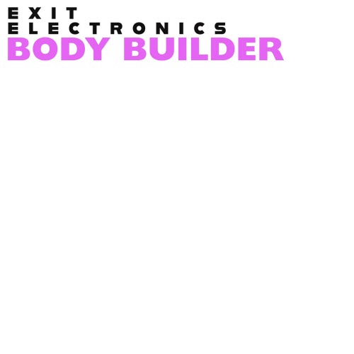 Exit Electronics - Body Builder (2024)