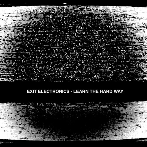 Exit Electronics - Learn The Hard Way (2022)