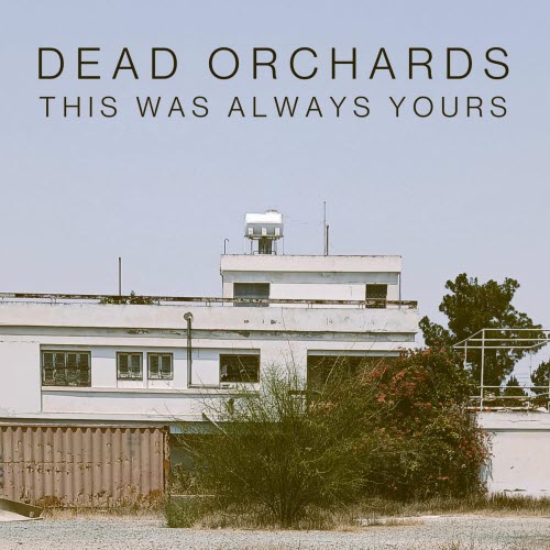 Dead Orchards - This Was Always Yours (2026)