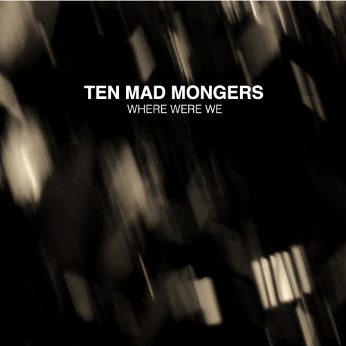 Ten Mad Mongers - Where Were We (2022)