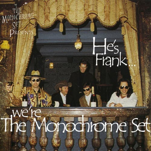 The Monochrome Set - He's Frank... We're The Monochrome Set (2010)