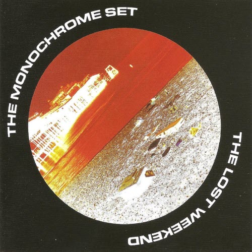 The Monochrome Set - The Lost Weekend (Expanded Edition) (2016) [Remastered]