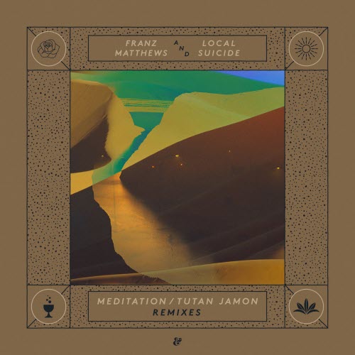 Franz Matthews & Local Suicide - Meditation / Tutan Jamon Remixes (2019) [EP]