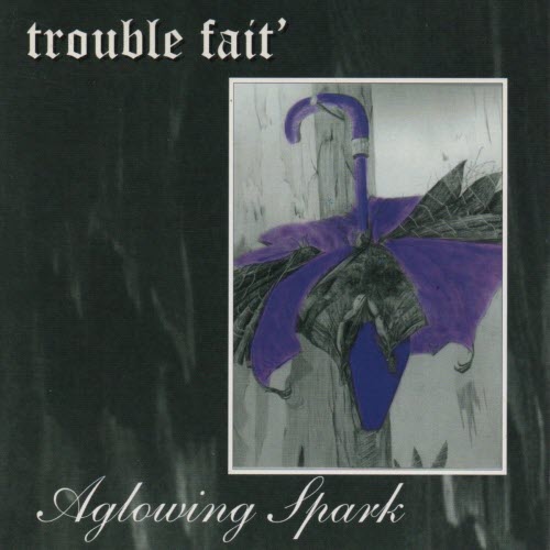 Trouble Fait' - A Glowing Spark (1998) [EP]