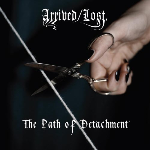 Arrived / Lost. - The Path Of Detachment (2026)