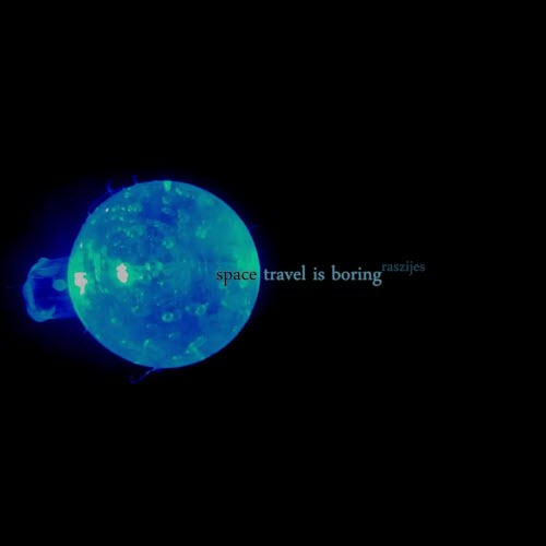 Space Travel Is Boring - Raszijes (2020)