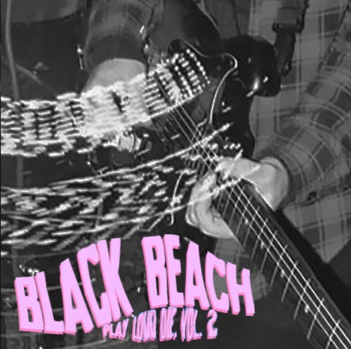 Black Beach - Play Loud, Die Vol. 2 (2017) [EP]