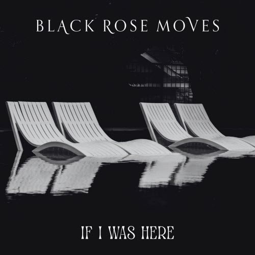 Black Rose Moves - If I Was Here (2026) [Single]