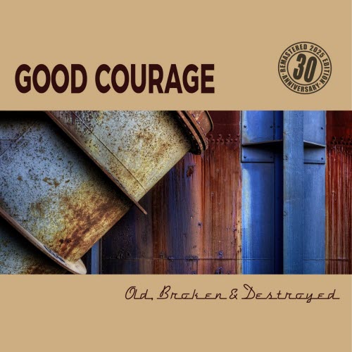 Good Courage - Old, Broken & Destroyed (30th Anniversary Edition) (2025) [Remastered]