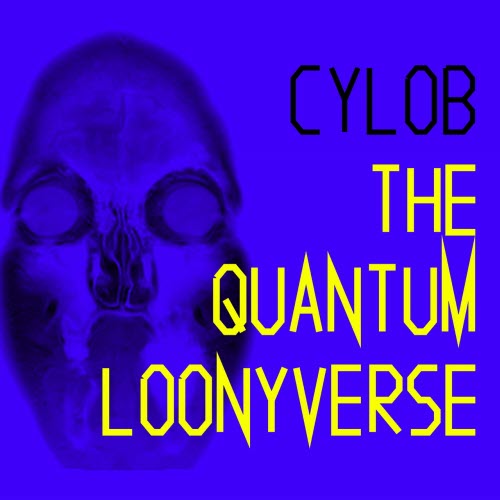 Cylob - The Quantum Loonyverse (2015)