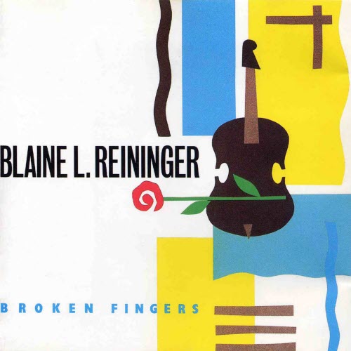 Blaine L. Reininger - Broken Fingers (1988) [Reissue]