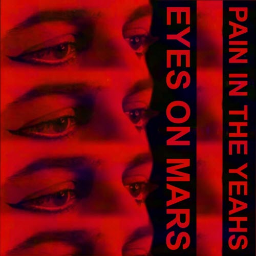 Pain In The Yeahs - Eyes On Mars (2026) [Single]