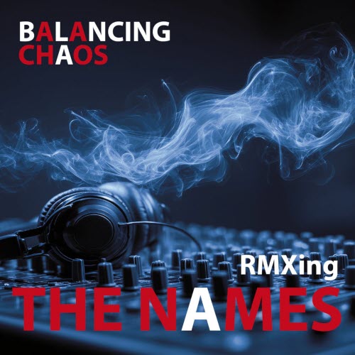 The Names - Balancing Chaos Rmxing (2026)