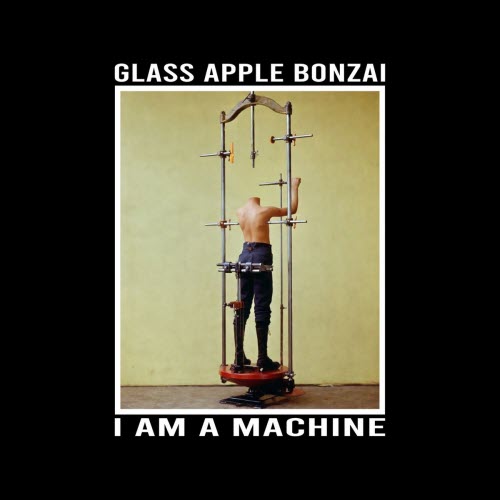 Glass Apple Bonzai - I Am A Machine (2026) [Single]