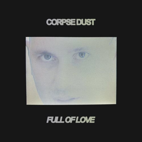 Corpse Dust - Full Of Love (Redux) (2025) [Single]