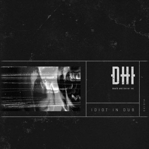 DHI (Death And Horror Inc) - Idiot In Dub (2026) [EP]