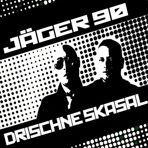 Jäger 90 - Drischne Skasal (2009)