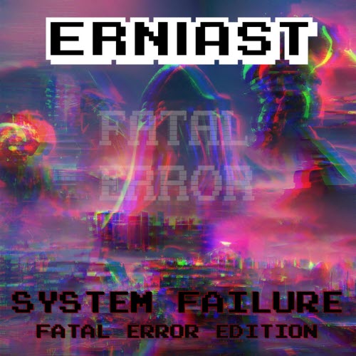 Erniast - System Failure: Fatal Error Edition (2025)
