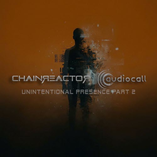 Chainreactor & Audiocall - Unintentional Presence Pt. 2 (2026) [Single]