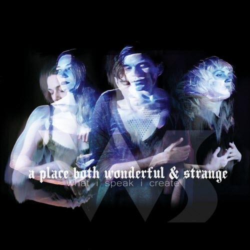 A Place Both Wonderful And Strange - What I Speak I Create (2017) [EP]