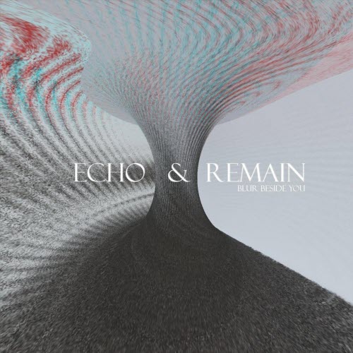 Blur Beside You - Echo & Remain (2023) [EP]
