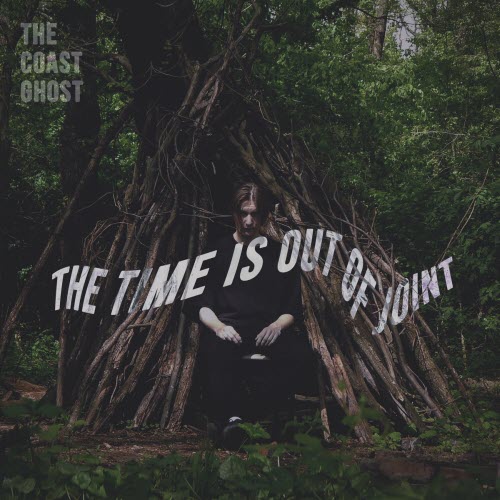 The Coast Ghost - The Time Is Out Of Joint (2021)