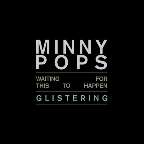 Minny Pops - Waiting For This To Happen / Glistering (2012) [Single]