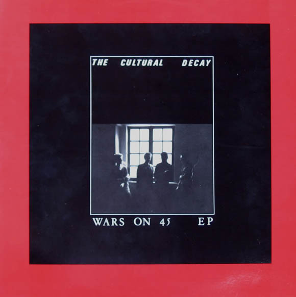 The Cultural Decay - Wars On 45 (1982) [EP]