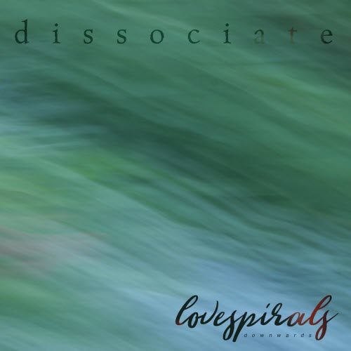 Love Spirals Downwards - Dissociate (2026) [Single]