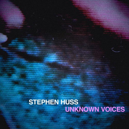 Stephen Huss - Unknown Voices (2021) [EP]