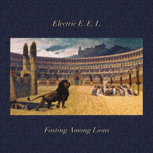 Electric E.E.L. - Fasting Among Lions (2026)