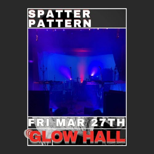 Spatter Pattern - Live At Glow Hall: March 27, 2026 (2026)