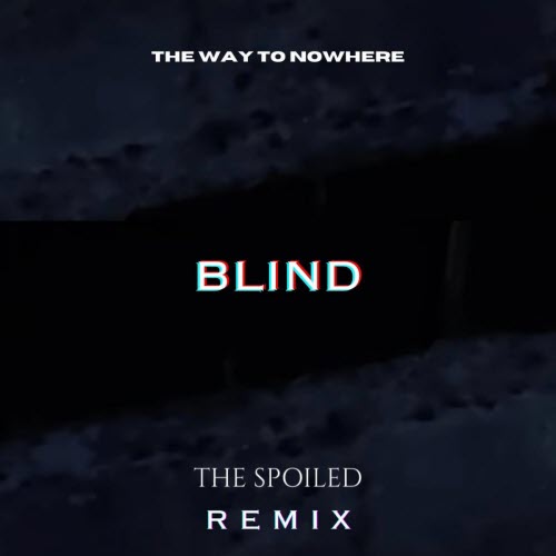 The Way To Nowhere - Blind (The Spoiled Remix) (2026) [Single]