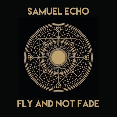 Samuel Echo - Fly And Not Fade (2025)